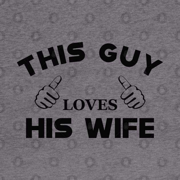 Husband - This guy loves his wife by KC Happy Shop